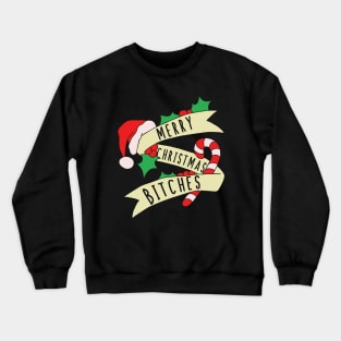 Merry Christmas Bitches Crewneck Sweatshirt